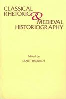 Classical Rhetoric and Medieval Historiography 0918720567 Book Cover