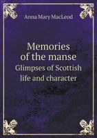 Memories of the Manse Glimpses of Scottish Life and Character 5518515200 Book Cover