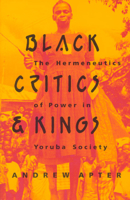 Black Critics and Kings: The Hermeneutics of Power in Yoruba Society 0226023435 Book Cover