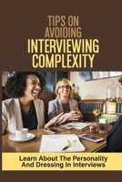 Tips On Avoiding Interviewing Complexity: Learn About The Personality And Dressing In Interviews: Job Strategies null Book Cover