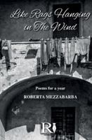 Like Rags Hanging In The Wind: Poems For A Year 8835483867 Book Cover