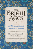 The Bright Ages: A New History of Medieval Europe 0062980890 Book Cover