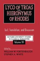Lyco of Troas and Hieronymus of Rhodes: Text, Translation, and Discussion (Rutgers University Studies in Classical Humanities, 12) 1138511749 Book Cover