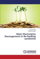 Main Electrolytes Derangement in Re-feeding syndrome 3659606340 Book Cover