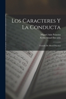 Los Caracteres y La Conducta: Tratado de Moral Pr�ctica 1016388535 Book Cover