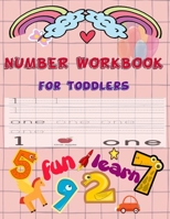 Number Workbook For toddlers: Give your child all the practice , Math Activity Book, practice for preschoolers ,First Handwriting,Coloring ... workbook, Number Writing Practice Book 1656175444 Book Cover