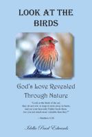 Look at the Birds - God's Love Revealed Through Nature 0989680215 Book Cover