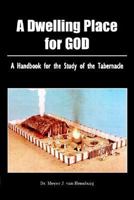 A Dwelling Place For God: A handbook for the study of the tabernacle 1904623387 Book Cover