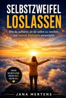 SELBSTZWEIFEL LOSLASSEN: Wie du aufhörst, an dir selbst zu zweifeln und inneres Vertrauen entwickelst (Gedanken loslassen – Mentale Stärke im Alltag) (German Edition) B0GTHVG46C Book Cover