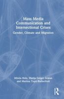 Mass Media Communication and Intersectional Crises: Gender, Climate and Migration 1041085664 Book Cover