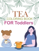Tea Coloring Book For Toddlers: Cute Tea Coloring Book B0BL2PBGWS Book Cover