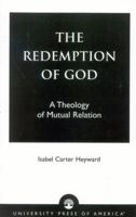 The Redemption of God: A Theology of Mutual Relation 0819123900 Book Cover