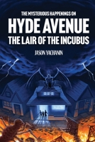 The Mysterious Happenings on Hyde Avenue: The Lair of the Incubus B0C2RSC27C Book Cover