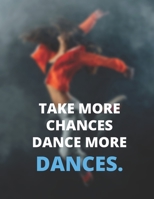 Take More Chances Dance More Dances: Notebook/Journal: Amazing Blank Lined Journal - Perfectly Sized Pages 8.5x11" - 100 Pages 1704031656 Book Cover