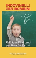 Indovinelli Per Bambini: 90 Enigmi divertenti per grandi e piccini B0851M1RSF Book Cover