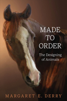 Made to Order: The Designing of Animals 1487541600 Book Cover