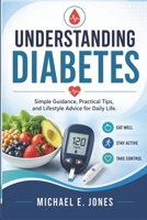 Understanding Diabetes: Simple Guidance, Practical Tips, and Lifestyle Advice for Daily Life. B0H56B6LNK Book Cover