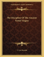The Discipline Of The Ancient Vestal Virgins 1163072583 Book Cover