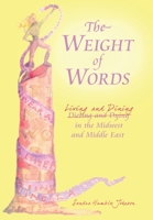 The Weight of Words: Dieting and Dying Living and Dining in the Midwest and Middle East 1440145253 Book Cover