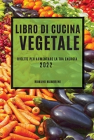 Libro Di Cucina Vegetale 2022: Ricette Per Aumentare La Tua Energia 1804502537 Book Cover