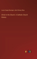 Christ in His Church. A Catholic Church History 338542125X Book Cover