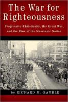 The War for Righteousness: Progressive Christianity, the Great War, and the Rise of the Messianic Nation 1932236163 Book Cover