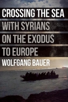 Crossing the Sea: With Syrians on the Exodus to Europe 1908276827 Book Cover