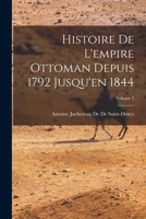 Histoire De L'empire Ottoman Depuis 1792 Jusqu'en 1844; Volume 1 1018021345 Book Cover