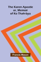 The Karen Apostle: or, Memoir of Ko Thah-byu 9378413307 Book Cover