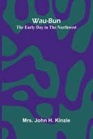 Wau-Bun: The Early Day In The Northwest 936473579X Book Cover