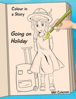 Colour in a story: Going on Holiday 1979556504 Book Cover