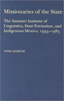 Missionaries of the State: The Summer Institute of Linguistics, State Formation, and Indigenous Mexico, 1935-1985 0817315152 Book Cover