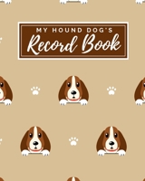 My Hound Dog's Record Book: Pet Journal Log Book - Medical & Vet Records - Pet Sitter Notes - Manage Expenses - Track Appetite, Weight, Sleep, Play ... -  Perfect for New Puppy Gift - (8 x 10) 1698364881 Book Cover