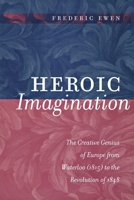 Heroic Imagination: The Creative Genius of Europe from Waterloo (1815) to the Revolution of 1848 0814722253 Book Cover