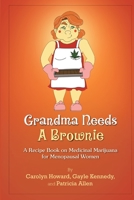Grandma Needs a Brownie: A Recipe Book on Medicinal Marijuana for Menopausal Women 1304269523 Book Cover