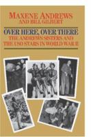 Over Here, Over There-The Andrews Sisters 0821741179 Book Cover