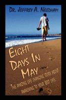 Eight Days in May: The amazing life changing story about awakening to your best life. 1424101913 Book Cover