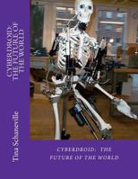 Cyberdroid: The Future of the World 061562684X Book Cover