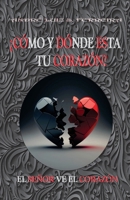 ¿CÓMO Y DÓNDE ESTÁ TU CORAZÓN?: EL SEÑOR VE TU CORAZÓN (Spanish Edition) B0FLDNNTMF Book Cover