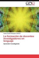 La Formacion de Docentes Investigadores En Lenguaje 3659013935 Book Cover