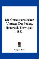 Die Gottesdienstlichen Vorträge Der Juden... 1278830537 Book Cover