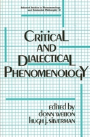 Critical and Dialectical Phenomenology (Selected Studies in Phenomenology and Existential Philosophy, No 12) 0887064752 Book Cover