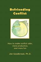 Befriending Conflict: How to Make Conflict Safer, More Productive, and More Fun 1452856761 Book Cover