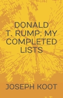 Donald T. Rump: My Completed Lists 0993608574 Book Cover