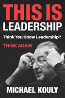 This Is Leadership: Think You Know Leadership? THINK AGAIN 0999218190 Book Cover