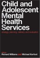 Child and Adolescent Mental Health Services: Strategy, Planning, Delivery, and Evaluation 0198508441 Book Cover