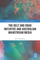 The Belt and Road Initiative and Australian Mainstream Media 1032730420 Book Cover