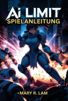 AI LIMIT SPIELANLEITUNG: Schalte jedes Ende frei, besiege jeden Boss und erstelle den perfekten Charakter (German Edition) B0F1K77ZNK Book Cover