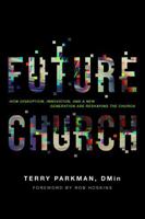 Future Church: How Disruption, Innovation, and a New Generation Are Reshaping the Church B0FG77J2VV Book Cover