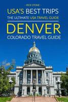 Usa's Best Trips, the Ultimate USA Travel Guide: Denver, Colorado Travel Guide 1533020361 Book Cover